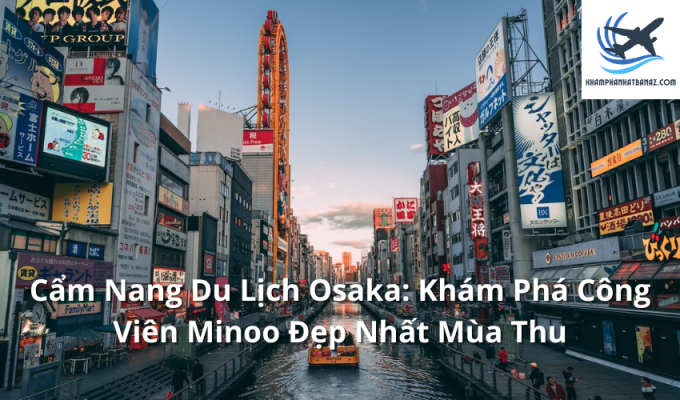 Cẩm Nang Du Lịch Osaka: Khám Phá Công Viên Minoo Đẹp Nhất Mùa Thu