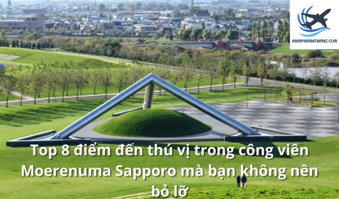 Top 8 điểm đến thú vị trong công viên Moerenuma Sapporo mà bạn không nên bỏ lỡ