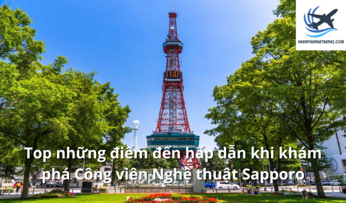 Top những điểm đến hấp dẫn khi khám phá Công viên Nghệ thuật Sapporo