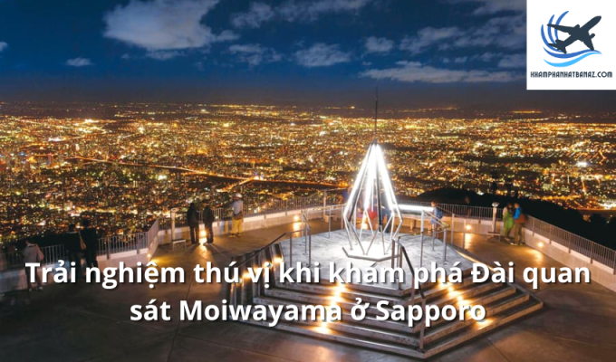 Trải nghiệm thú vị khi khám phá Đài quan sát Moiwayama ở Sapporo