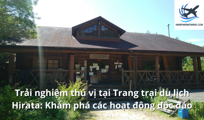 Trải nghiệm thú vị tại Trang trại du lịch Hirata: Khám phá các hoạt động độc đáo