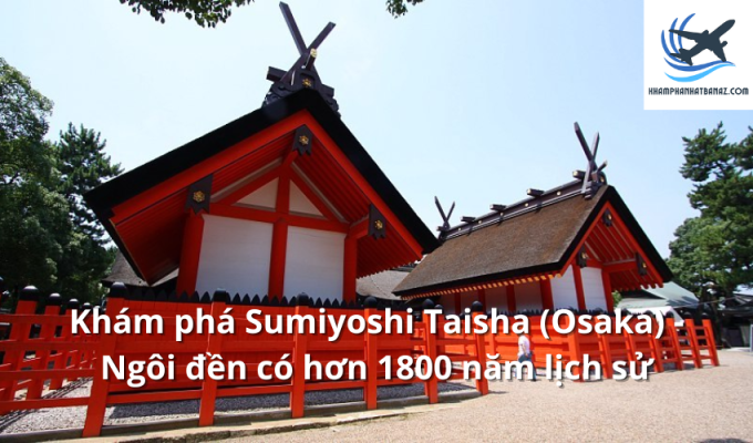 Khám phá Sumiyoshi Taisha (Osaka) - Ngôi đền có hơn 1800 năm lịch sử