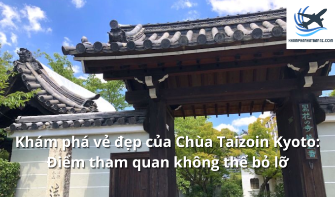 Khám phá vẻ đẹp của Chùa Taizoin Kyoto: Điểm tham quan không thể bỏ lỡ