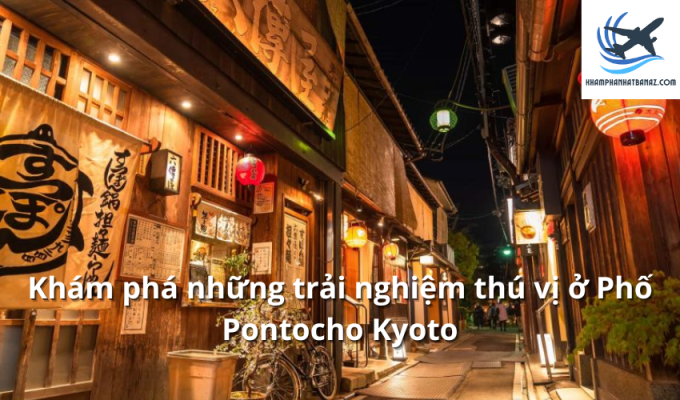 Khám phá những trải nghiệm thú vị ở Phố Pontocho Kyoto