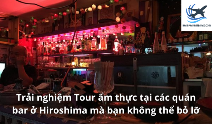 Trải nghiệm Tour ẩm thực tại các quán bar ở Hiroshima mà bạn không thể bỏ lỡ